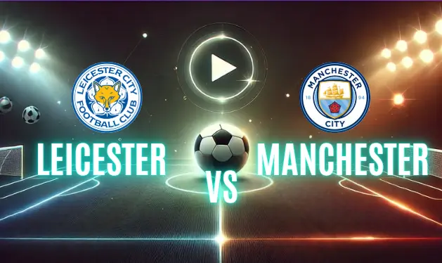 Leicester City vs. Manchester City Live Streaming: Premier League Battle on December 29, 2024